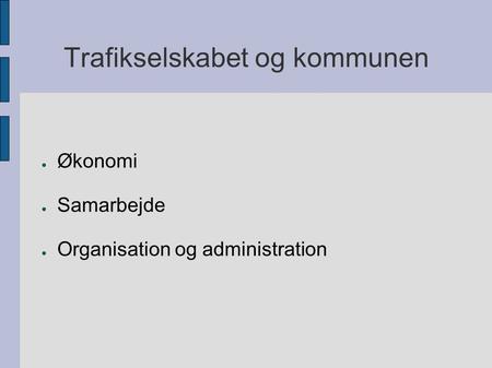 Trafikselskabet og kommunen ● Økonomi ● Samarbejde ● Organisation og administration.