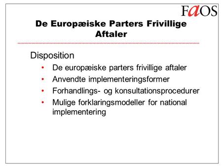 De Europæiske Parters Frivillige Aftaler Disposition De europæiske parters frivillige aftaler Anvendte implementeringsformer Forhandlings- og konsultationsprocedurer.