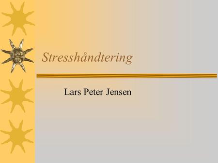 Stresshåndtering Lars Peter Jensen. 2 Indhold  Viden om stress  Stress og projektarbejde  Strategier til håndtering af stress  Evaluering af den personlige.