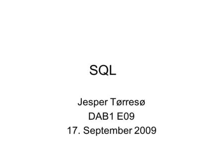 SQL Jesper Tørresø DAB1 E09 17. September 2009. Punkter for i dag. SQL baggrund. Relationel algebra. SQL koncept –Vises ved brug af VS2008.