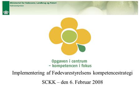 Titel Implementering af Fødevarestyrelsens kompetencestrategi SCKK – den 6. Februar 2008.