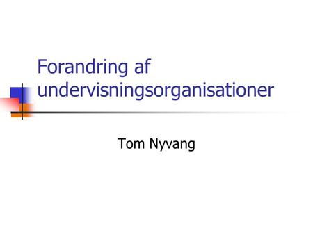 Tom Nyvang Forandring af undervisningsorganisationer.