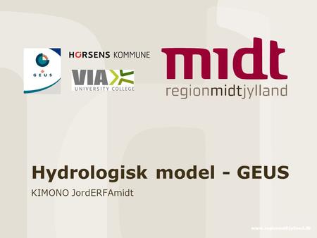Www.regionmidtjylland.dk Hydrologisk model - GEUS KIMONO JordERFAmidt.