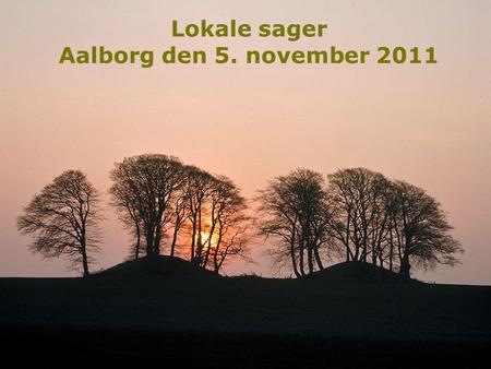 1 Lokale sager Aalborg den 5. november 2011. 2 Fakta om sager 28.000 afgørelser pr år til gennemsyn DN klager over 300-400 Primært Naturbeskyttelsesloven.
