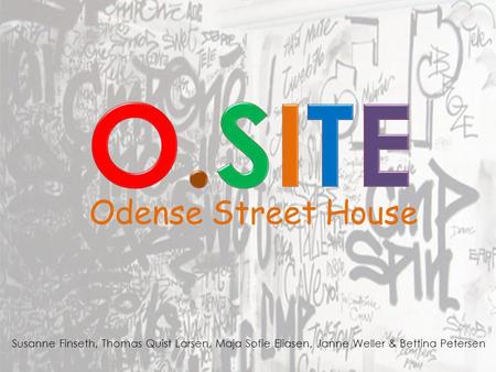 Odense Street House Susanne Finseth, Thomas Quist Larsen, Maja Sofie Eliasen, Janne Weller & Bettina Petersen.