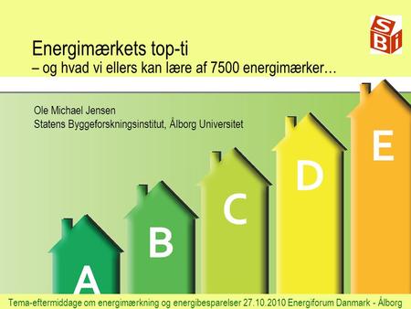 Energimærkets top-ti – og hvad vi ellers kan lære af 7500 energimærker… Tema-eftermiddage om energimærkning og energibesparelser 27.10.2010 Energiforum.