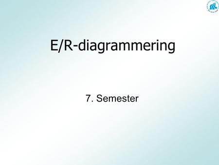 E/R-diagrammering 7. Semester.