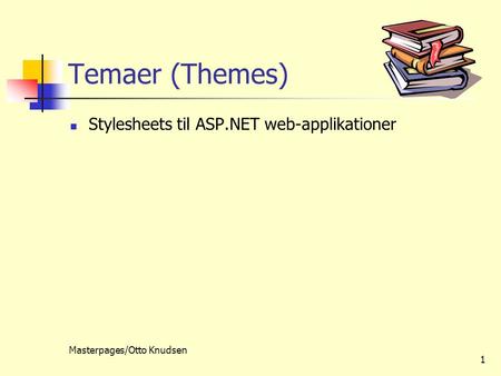 Masterpages/Otto Knudsen 1 Temaer (Themes) Stylesheets til ASP.NET web-applikationer.