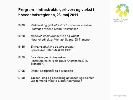 Www.regionh.dk Program – infrastruktur, erhverv og vækst i hovedstadsregionen, 23. maj 2011 16.00 Velkomst og god infrastruktur som vækstdriver - formand.