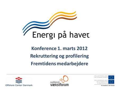 Konference 1. marts 2012 Rekruttering og profilering Fremtidens medarbejdere.
