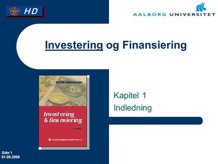 Side 1 01.09.2008 Investering og Finansiering Kapitel 1 Indledning.