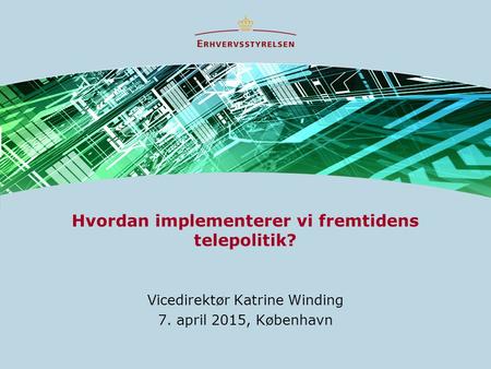 Hvordan implementerer vi fremtidens telepolitik? Vicedirektør Katrine Winding 7. april 2015, København.