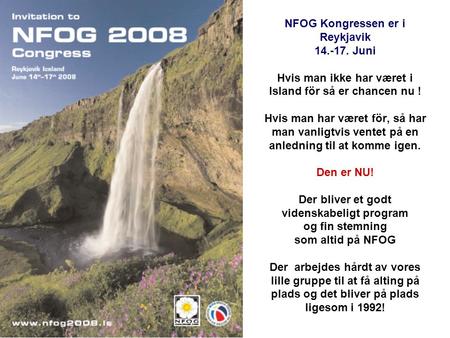NFOG Kongressen er i Reykjavik 14.-17. Juni Hvis man ikke har været i Island för så er chancen nu ! Hvis man har været för, så har man vanligtvis ventet.