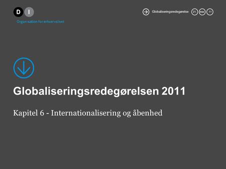 Globaliseringsredegørelse 21.mar. 11 Globaliseringsredegørelsen 2011 Kapitel 6 - Internationalisering og åbenhed.
