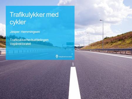 Trafikulykker med cykler Jesper Hemmingsen Trafiksikkerhedsafdelingen Vejdirektoratet 1.