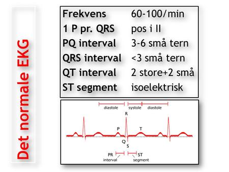 Frekvens60-100/min 1 P pr. QRSpos i II PQ interval3-6 små tern QRS interval