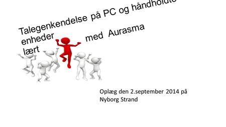 Talegenkendelse på PC og håndholdte enheder lært med Aurasma Oplæg den 2.september 2014 på Nyborg Strand.