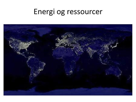 Energi og ressourcer.