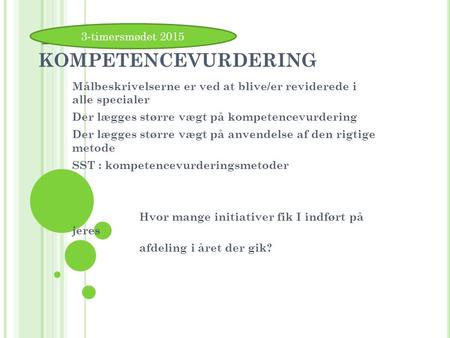 TEMA 2014: KOMPETENCEVURDERING Målbeskrivelserne er ved at blive/er reviderede i alle specialer Der lægges større vægt på kompetencevurdering Der lægges.