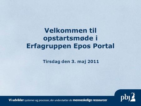 Velkommen til opstartsmøde i Erfagruppen Epos Portal
