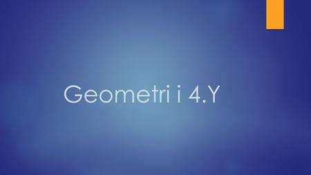 Geometri i 4.Y.