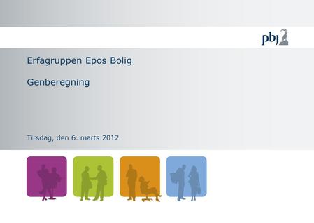 Erfagruppen Epos Bolig Genberegning Tirsdag, den 6. marts 2012.
