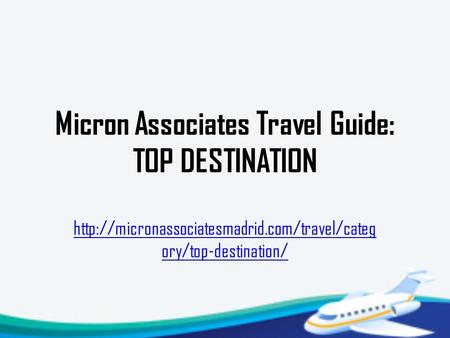Micron Associates Travel Guide: TOP DESTINATION  ory/top-destination/