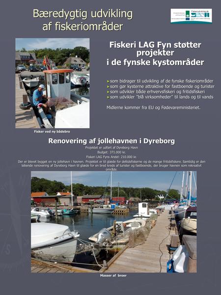 Bæredygtig udvikling af fiskeriområder Fiskeri LAG Fyn støtter projekter i de fynske kystområder ► som bidrager til udvikling af de fynske fiskeriområder.