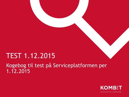TEST 1.12.2015 Kogebog til test på Serviceplatformen per 1.12.2015.