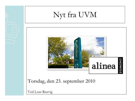 Nyt fra UVM Torsdag, den 23. september 2010 Ved Lore Rørvig.
