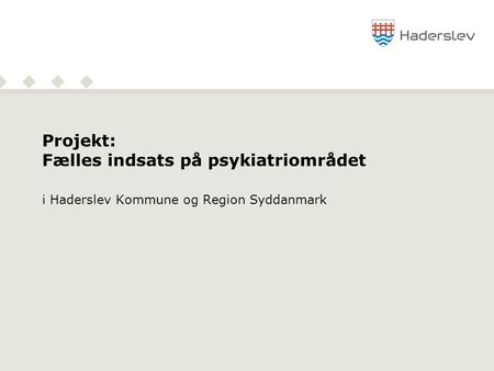 Projekt: Fælles indsats på psykiatriområdet i Haderslev Kommune og Region Syddanmark.
