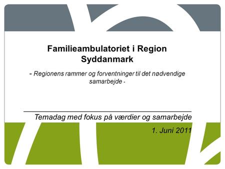 1 18-09-2016 Familieambulatoriet i Region Syddanmark - Regionens rammer og forventninger til det nødvendige samarbejde - ________________________________________.