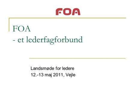FOA - et lederfagforbund Landsmøde for ledere 12.-13 maj 2011, Vejle.