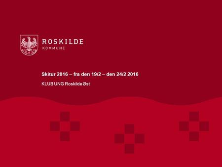 Skitur 2016 – fra den 19/2 – den 24/2 2016 KLUB UNG Roskilde Øst.