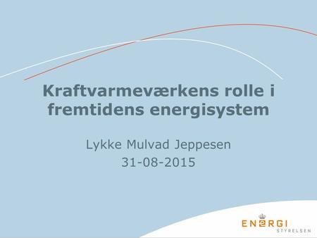 Kraftvarmeværkens rolle i fremtidens energisystem Lykke Mulvad Jeppesen 31-08-2015.