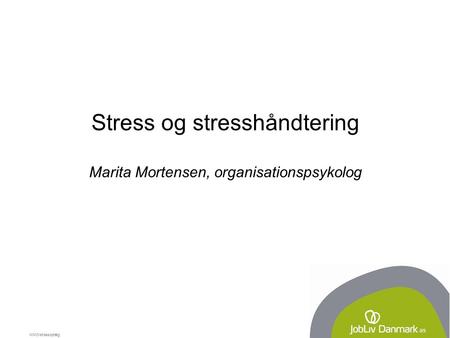 MMO/stressoplæg Stress og stresshåndtering Marita Mortensen, organisationspsykolog.