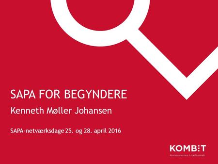 SAPA FOR BEGYNDERE Kenneth Møller Johansen SAPA-netværksdage 25. og 28. april 2016.