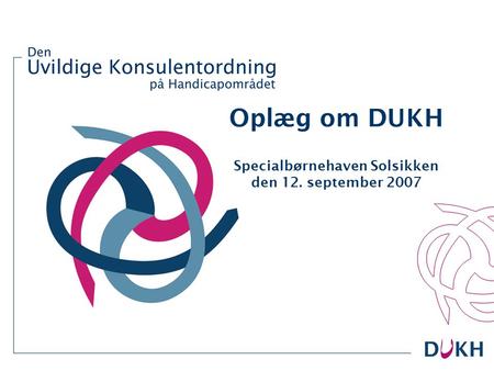 Oplæg om DUKH Specialbørnehaven Solsikken den 12. september 2007.