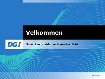 Ole Dreyer Velkommen Møde i Landsdelsforum 6. oktober 2014.