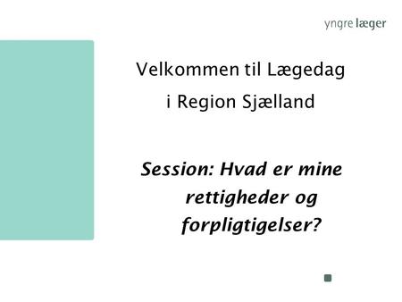 Velkommen til Lægedag i Region Sjælland Session: Hvad er mine rettigheder og forpligtigelser?