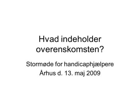 Hvad indeholder overenskomsten? Stormøde for handicaphjælpere Århus d. 13. maj 2009.