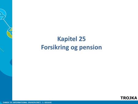 DANSK OG INTERNATIONAL ERHVERVSRET, 3. UDGAVE Kapitel 25 Forsikring og pension.