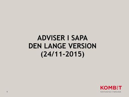 ADVISER I SAPA DEN LANGE VERSION (24/11-2015) 1. Formål med indlægget Skabe klarhed om, hvilke adviser der kommer i SAPA! 1.Intro – opdeling i advistyper.