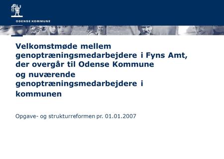 Velkomstmøde mellem genoptræningsmedarbejdere i Fyns Amt, der overgår til Odense Kommune og nuværende genoptræningsmedarbejdere i kommunen Opgave- og strukturreformen.