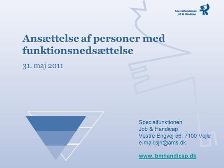 Specialfunktionen Job & Handicap Vestre Engvej 56, 7100 Vejle www. bmhandicap.dk www. bmhandicap.dk Ansættelse af personer med funktionsnedsættelse.