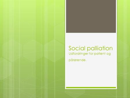 Social palliation Udfordringer for patient og pårørende.