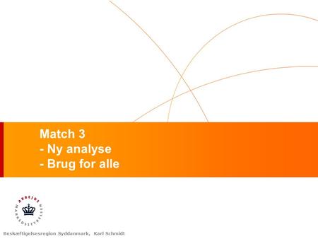 Beskæftigelsesregion Syddanmark, Karl Schmidt Match 3 - Ny analyse - Brug for alle.