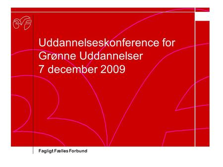 Fagligt Fælles Forbund Uddannelseskonference for Grønne Uddannelser 7 december 2009.