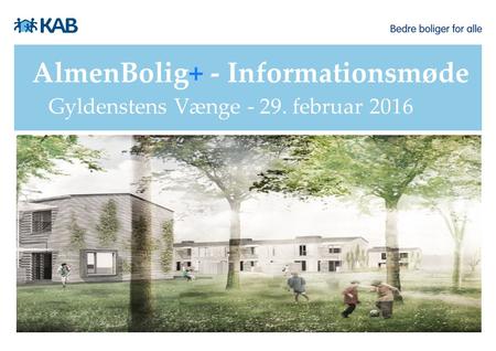 AlmenBolig+ - Informationsmøde Gyldenstens Vænge - 29. februar 2016.