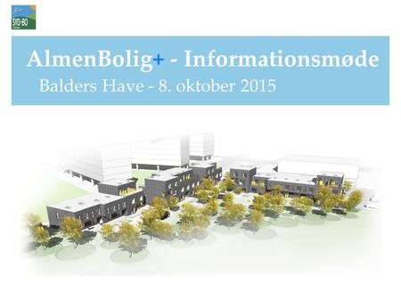 AlmenBolig+ - Informationsmøde Balders Have - 8. oktober 2015.